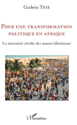 Pour une transformation politique en Afrique. La nécessaire révolte des masses laborieuses