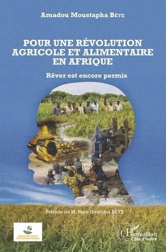 Pour une révolution agricole et alimentaire en Afrique. Rêver est encore permis