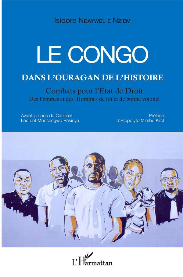 Le Congo dans l'ouragan de l'histoire. Combats pour l'Etat de Droit, des Femmes et des Hommes de foi