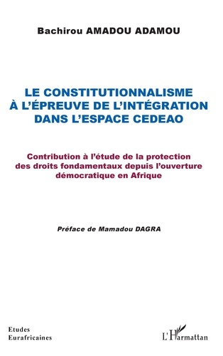 Le constitutionnalisme à l'épreuve de l'intégration dans l'espace CEDEAO. Contribution à l'étude de