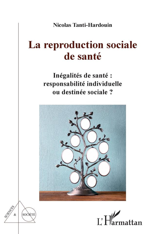 La reproduction sociale de santé. Inégalités de santé : responsabilités individuelle ou destinée soc