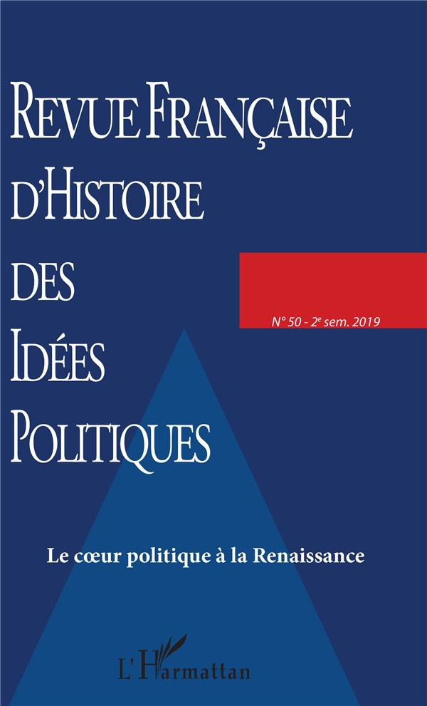 Revue française d'Histoire des idées politiques N° 50, 2e semestre 2019 : Le coeur politique à la Re