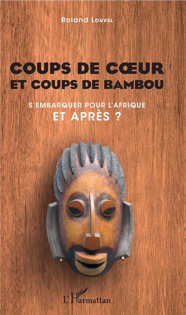 Coups de coe?ur et coups de bambou. S'embarquer pour l'Afrique, et après ?