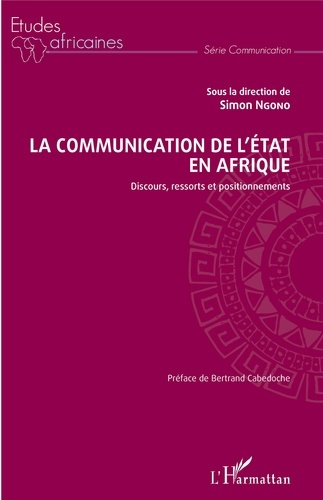 La communication de l'Etat en Afrique. Discours, ressorts et positionnements