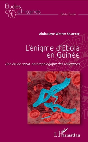 L'énigme d'Ebola en Guinée. Une étude socio-anthropologique des réticences