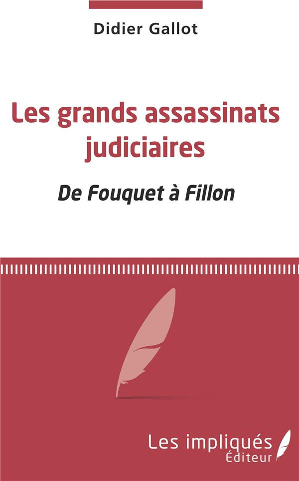 Les grands assassinats judiciaires. De Fouquet à Fillon