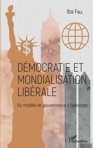 Démocratie et mondialisation libérale. Du modèle de gouvernance à l'idéologie