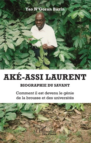 Aké-Assi Laurent - Biographie du savant. Comment il est devenu le génie de la brousse et des univers