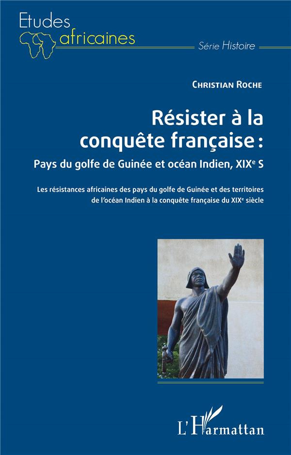 Résister à la conquête française : pays du golfe de Guinée et océan Indien, XIXe siècle. Les résista