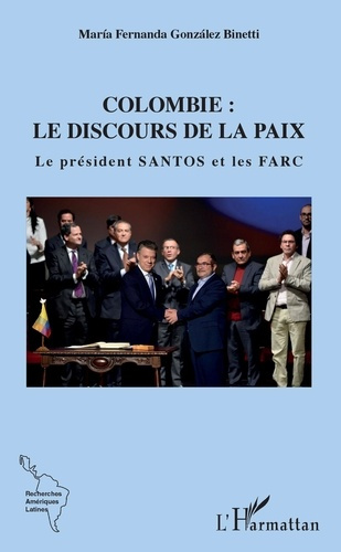 Colombie : le discours de la paix. Le président Santos et les FARC
