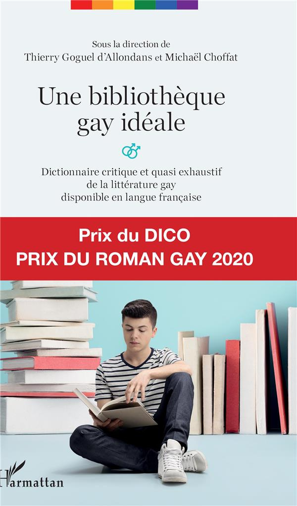 Une bibliothèque gay idéale. Dictionnaire critique et quasi exhaustif de la littérature gay disponib