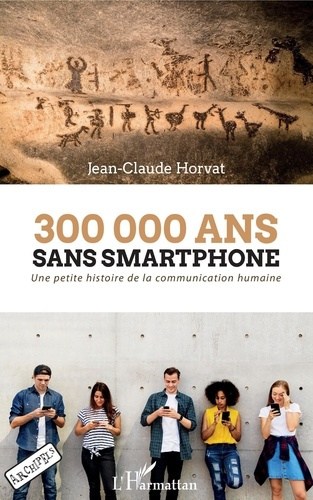 300 000 ans sans smartphone. Une petite histoire de la communication humaine