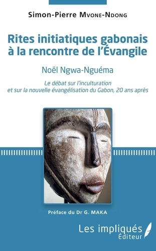 Rites initiatiques gabonais à la rencontre de l'Evangile. Noël Ngwa-Nguéma. Le débat sur l'incultura
