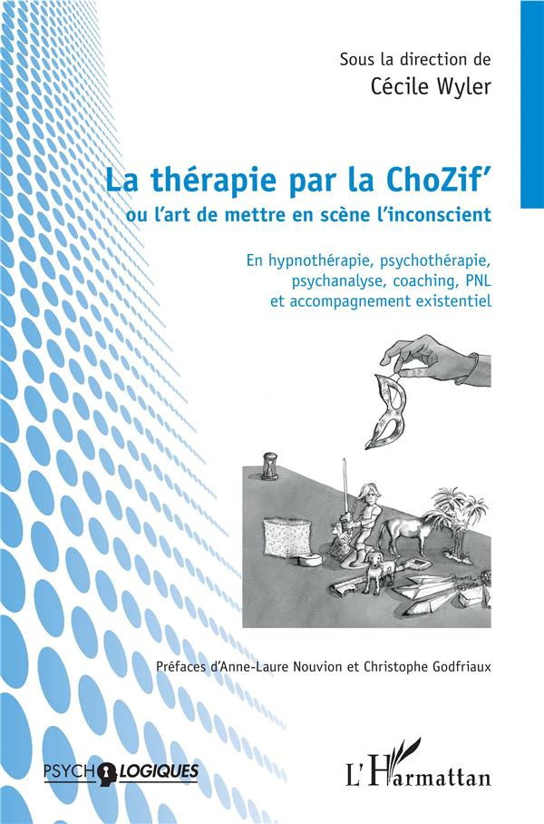 La thérapie par la ChoZif' ou l'art de mettre en scène l'inconscient. En hypnothérapie, psychothérap