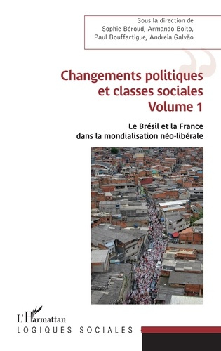 Le Brésil et la France dans la mondialisation néo-libérale. Volume 1, Changements politiques et clas