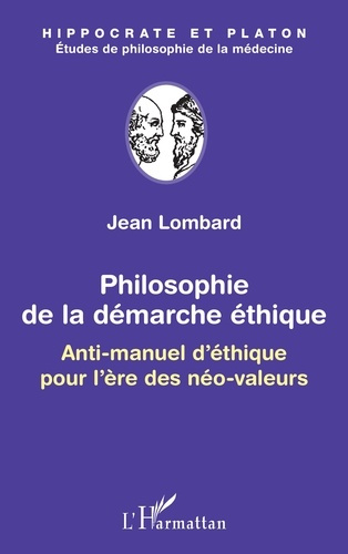 Philosophie de la démarche éthique. Anti-manuel d'éthique pour l'ère des néo-valeurs