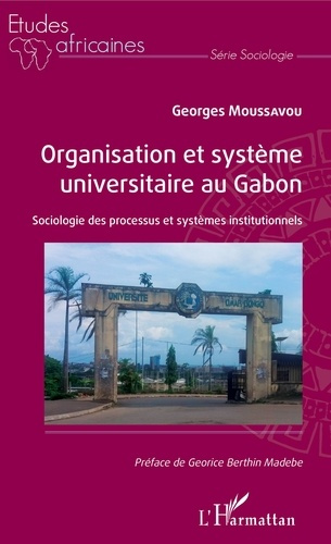 Organisation et système universitaire au Gabon. Sociologie des processus et systèmes institutionnels