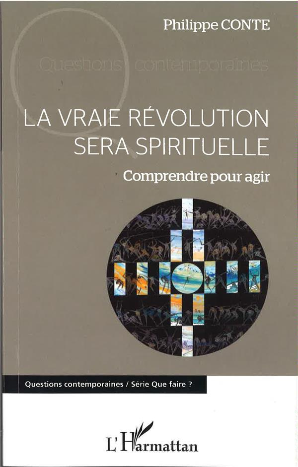 La vraie révolution sera spirituelle. Comprendre pour agir