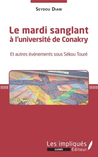 Le mardi sanglant à l'université de Conakry. Et autres événements sous Sékou Touré