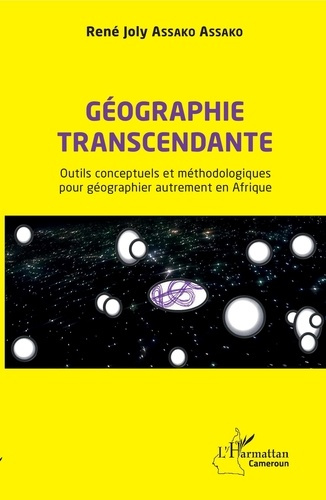 Géographie transcendante. Outils conceptuels et méthodologiques pour géographier autrement en Afriqu