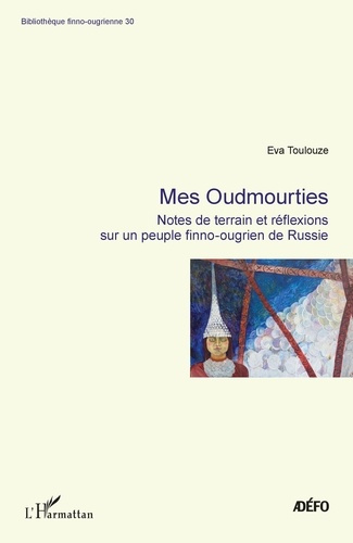 Mes Oudmourties. Notes de terrain er réflexions sur un peuple finno-ougrien de Russie