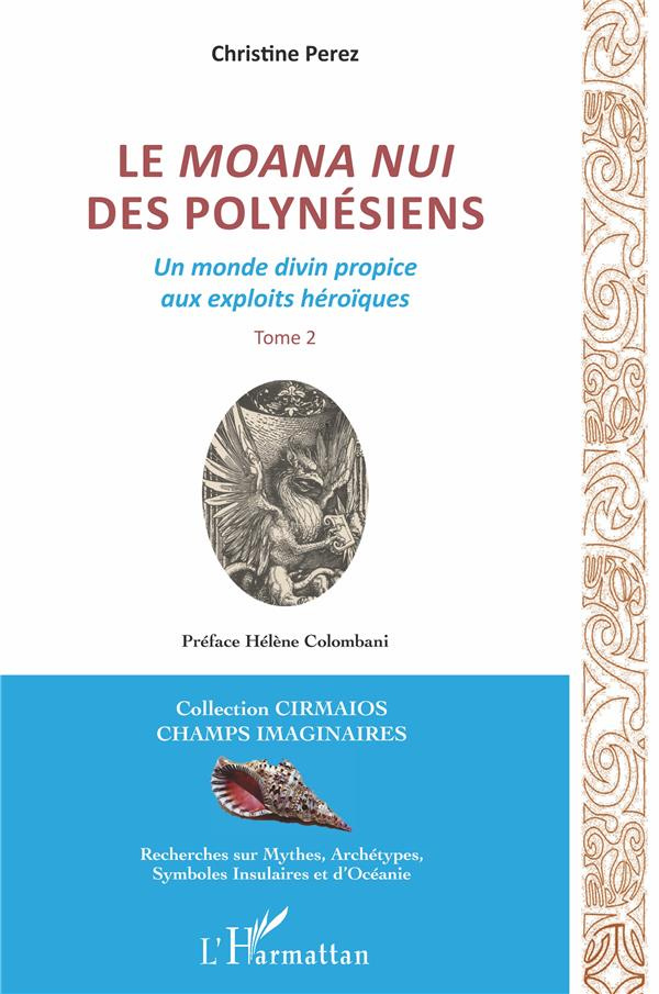 Le Moana Nui des Polynésiens. Un monde divin propice aux exploits héroïques Tome 2