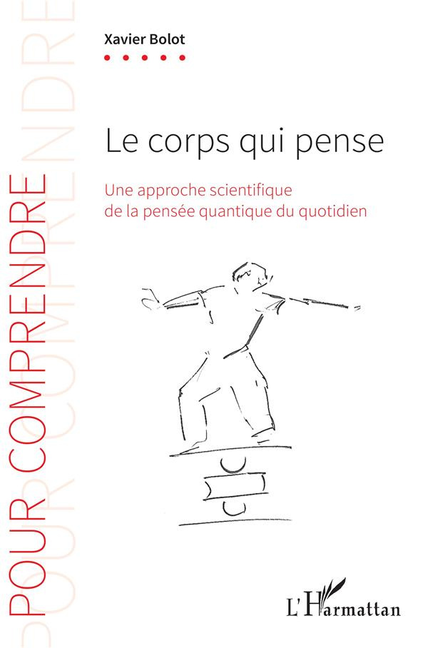 Le corps qui pense. Une approche scientifique de la pensée quantique du quotidien