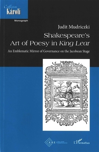 Shakespeare's Art of Poesy in King Lear. An Emblematic Mirror of Governance of the Jacobean Stage