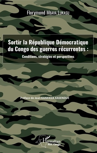Sortir la République Démocratique du Congo des guerres récurrentes : conditions, stratégies et persp