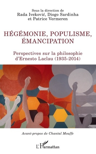 Hégémonie, populisme, émancipation. Perspectives sur la philosophie d'Ernesto Laclau (1935-2014)