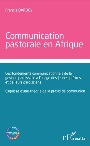 Communication pastorale en Afrique. Les fondements communicationnels de la gestion paroissiale à l'