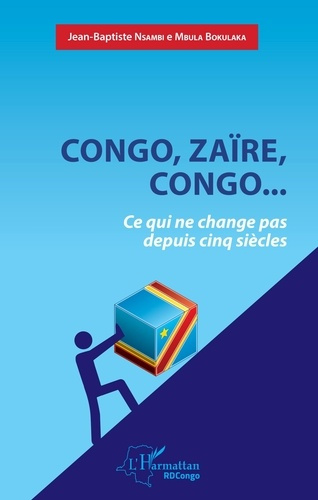 Congo, Zaïre, Congo... Ce qui ne change pas depuis cinq siècles