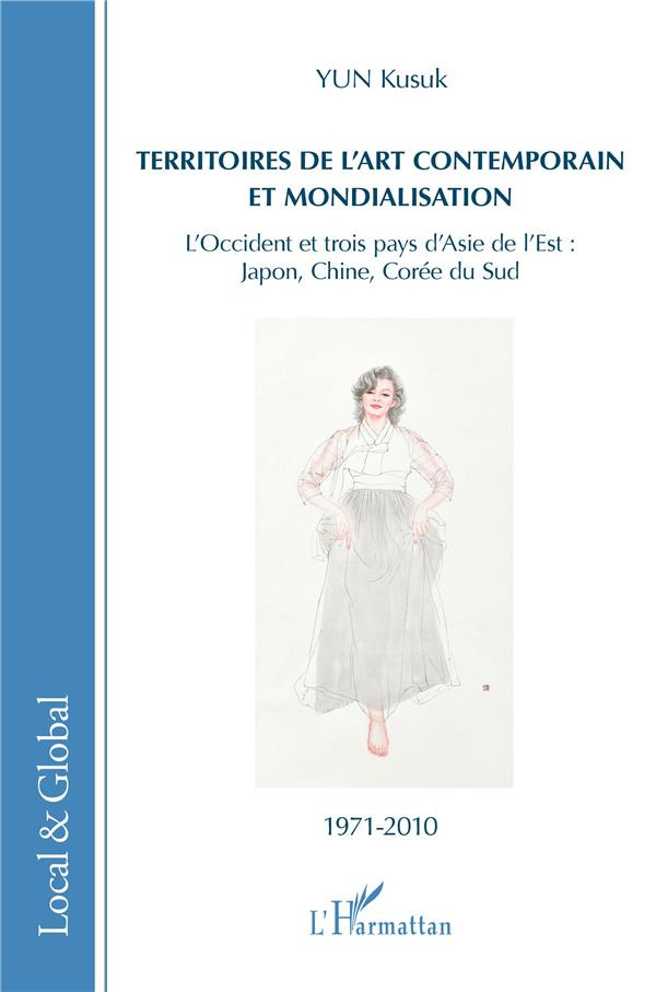 Territoires de l'art contemporain et mondialisation. L'Occident et trois pays d'Asie de l'Est : Japo