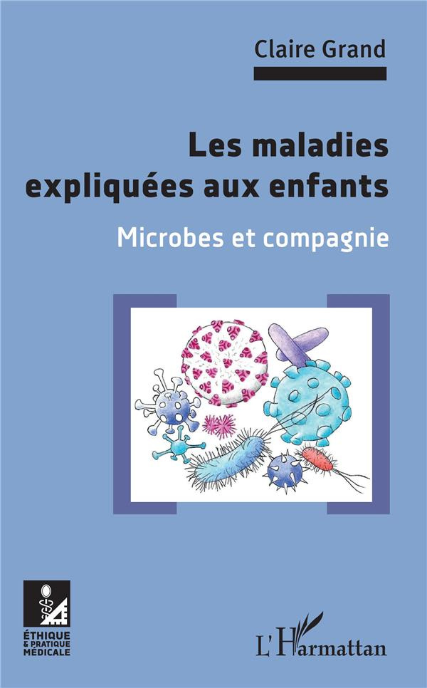 Les maladies expliquées aux enfants. Microbes et compagnie