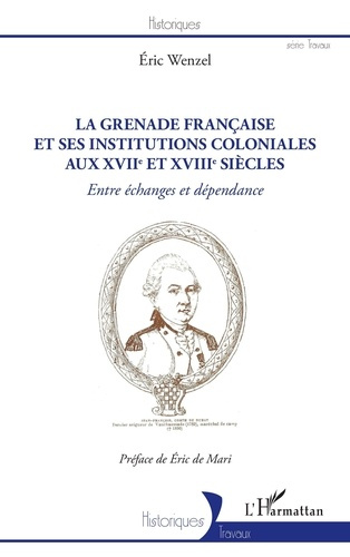 La Grenade française et ses institutions coloniales aux XVIIe et XVIIIe siècles. Entre échanges et d