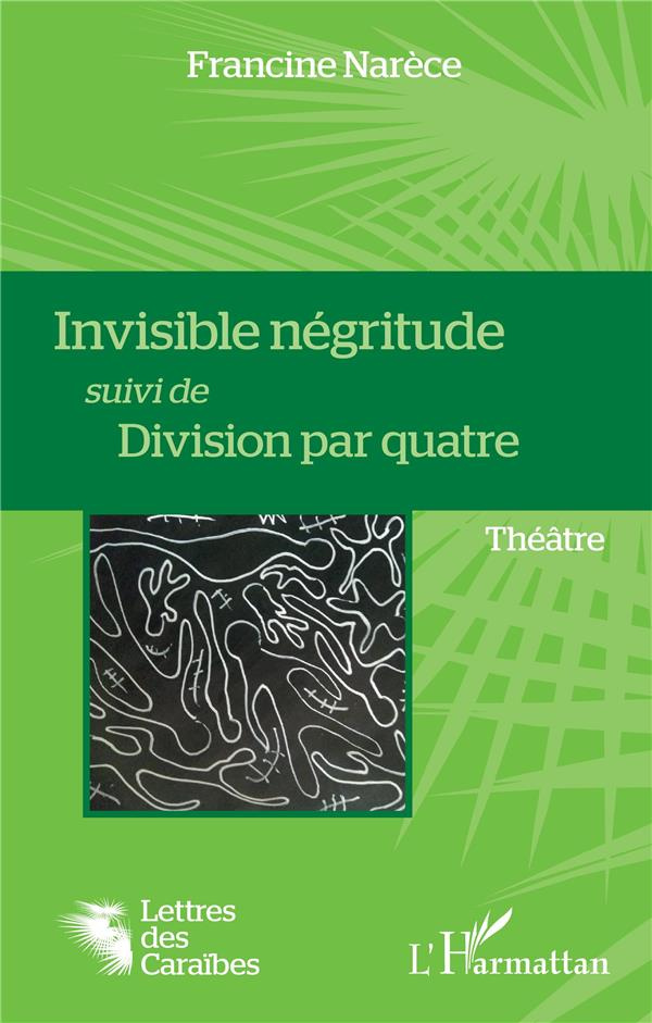 Invisible négritude suivi de Division par quatre