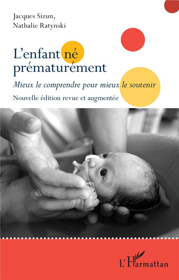 L'enfant né prématurément. Mieux le comprendre pour mieux le soutenir, Edition revue et augmentée