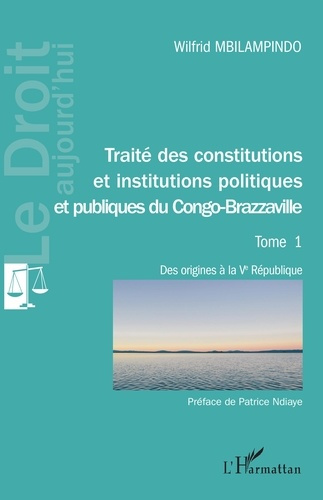 Traité des constitutions et institutions politiques et publiques du Congo-Brazzaville. Tome 1, Des o