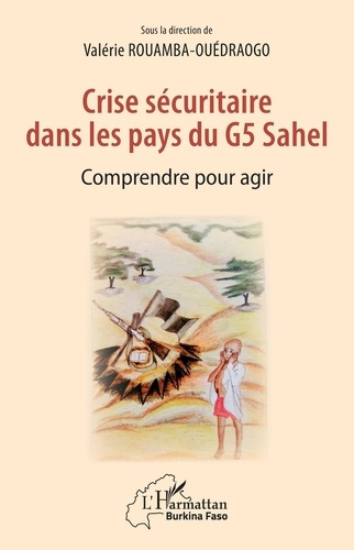 Crise sécuritaire dans les pays du G5 Sahel. Comprendre pour agir