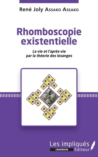 Rhomboscopie existentielle. La vie et l'après-vie par la théorie des losanges