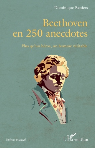 Beethoven en 250 anecdotes. Plus qu'un héros, un homme véritable