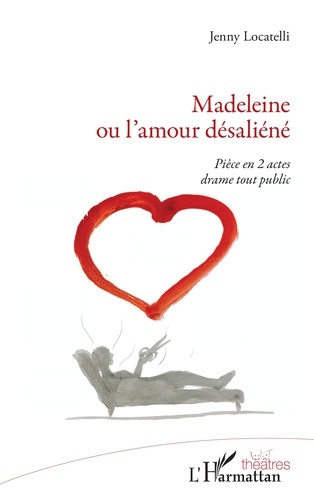 Madeleine ou l'amour désaliéné. Pièce en 2 actes drame tout public