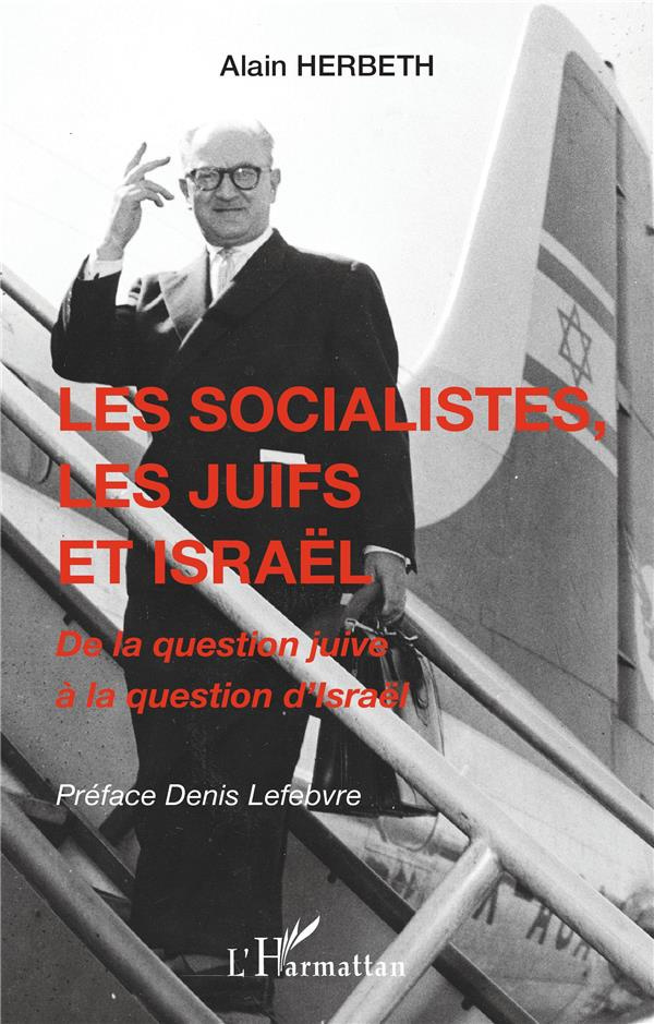 Les socialistes, les juifs et Israël. De la question juive à la question d'Israël