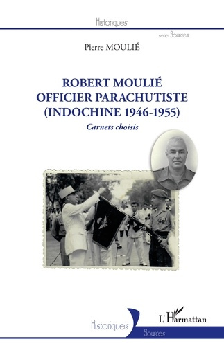 Robert Moulié. Officier parachutiste (Indochine 1946-1955) Carnets choisis