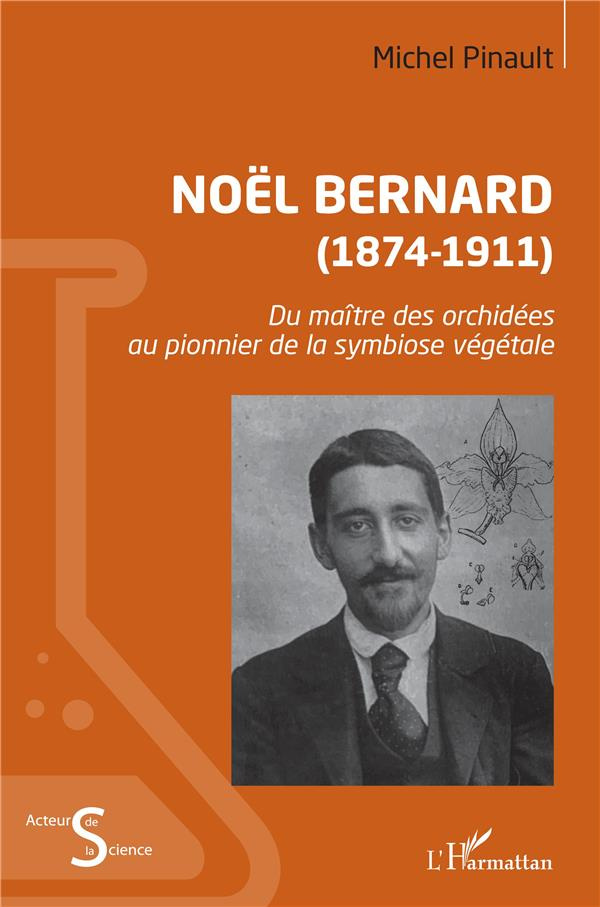Noël Bernard (1874-1911). Du maître des orchidées au pionnier de la symbiose végétale