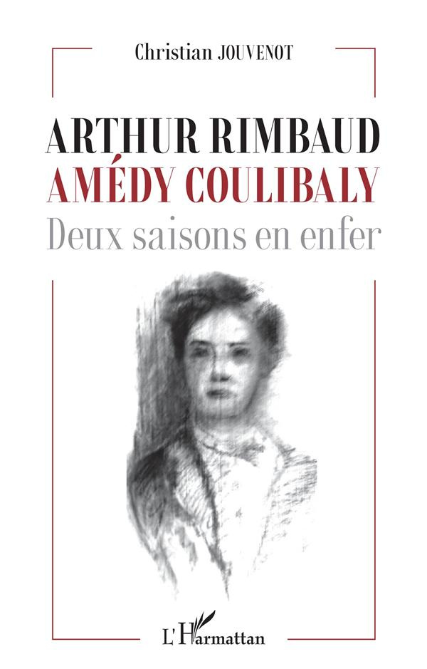 Arthur Rimbaud - Amédy Coulibaly. Deux saisons en enfer