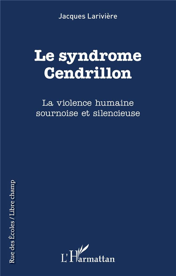 Le syndrôme Cendrillon. La violence humaine sournoise et silencieuse