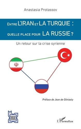 Entre l'Iran et la Turquie : quelle place pour la Russie ? Un retour sur la crise syrienne