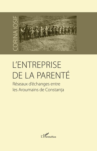 L'entreprise de la parenté. Réseaux d'échanges entre les Aroumains de Constanta