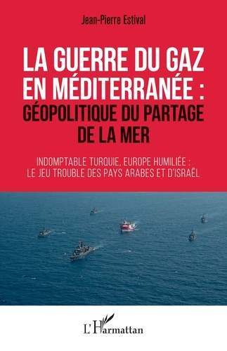 La guerre du gaz en Méditerranée : géopolitique du partage de la mer. Indomptable Turquie, Europe hu